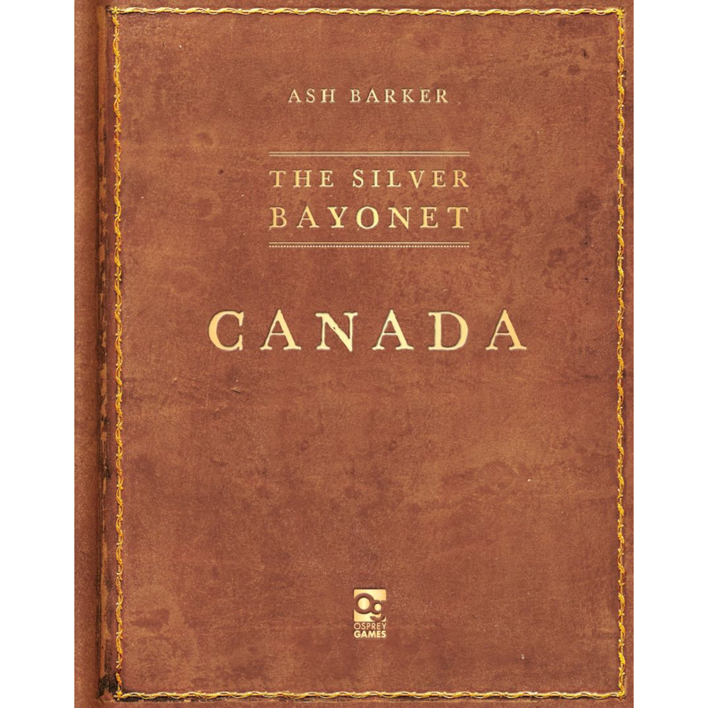 Brown book cover with gold decorative border. Title: The Silver Bayonet Canada. Author: Ash Barker. Osprey Games logo.