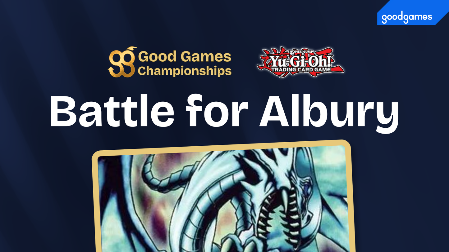 Battle For Albury - Good Games Championships 2026 - Yugioh! - Good Games Albury - NSW