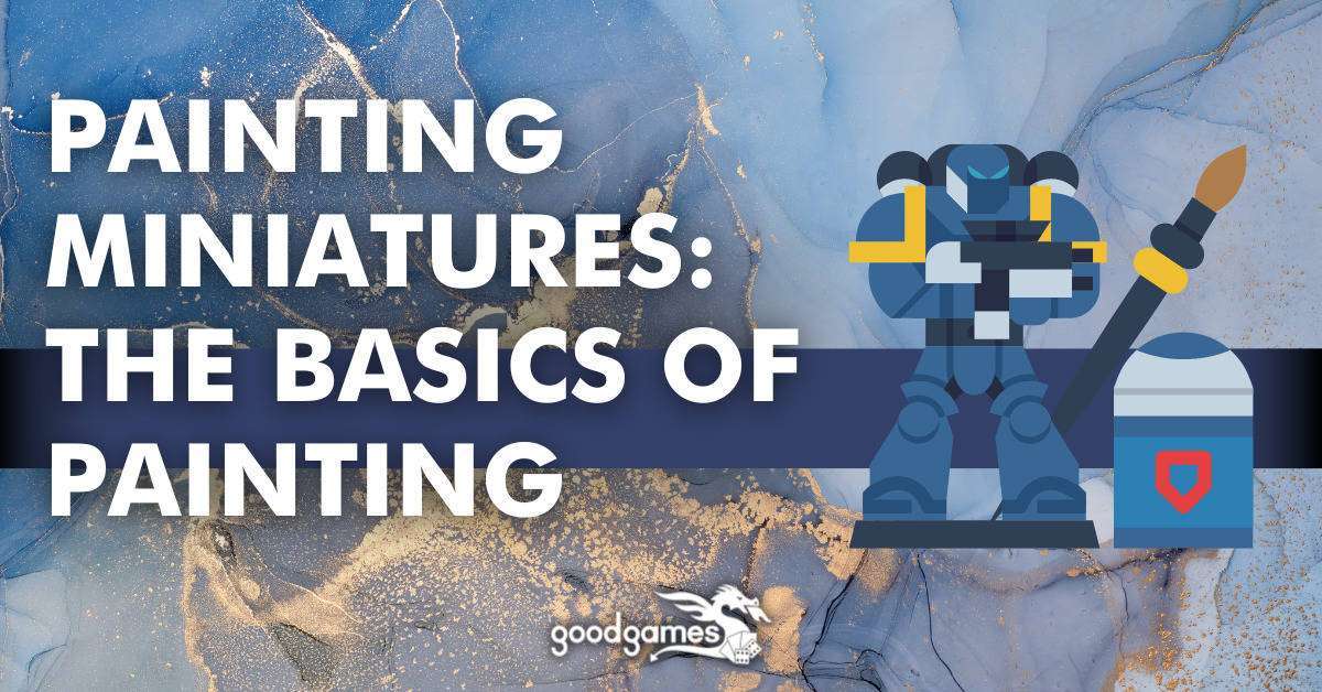 Painting Miniatures | The Basics of Painting - Good Games