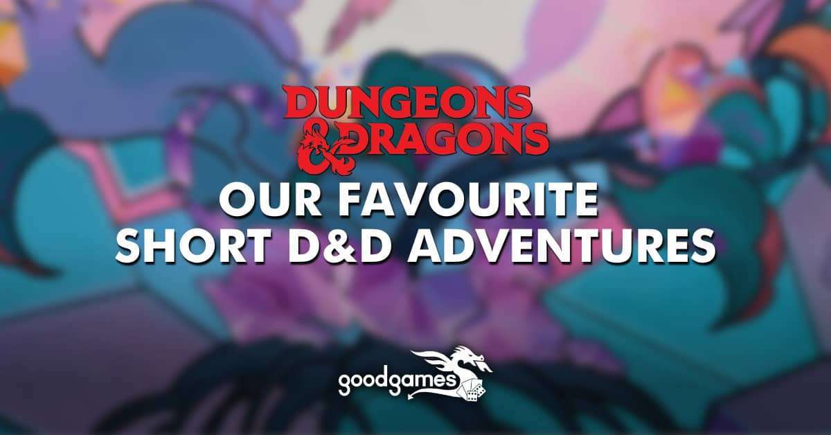 Our Favourite Short D&D Adventures - Good Games