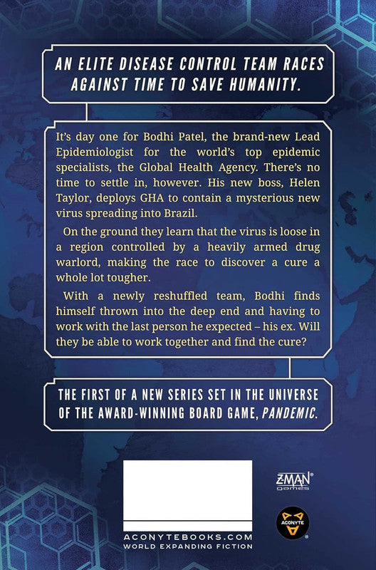 Dark blue book cover text AN ELITE DISEASE CONTROL TEAM RACES AGAINST TIME TO SAVE HUMANITY The first of a new series set in the universe of the award-winning board game PANDEMIC