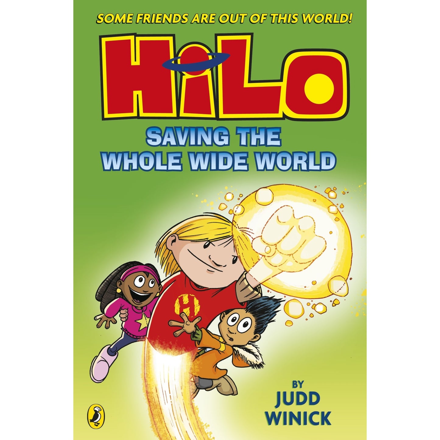 Book cover: Blonde Hilo flies with a glowing power fist, joined by two diverse friends. Title: Hilo: Saving the Whole Wide World