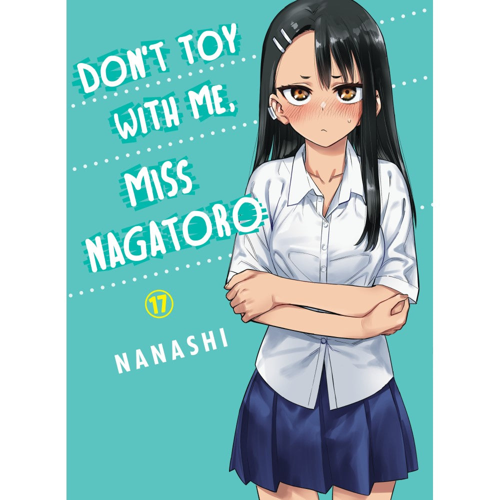 Manga cover for Don't Toy With Me, Miss Nagatoro 17 shows a girl with black hair and flushed cheeks, arms crossed, wearing a white shirt and blue skirt