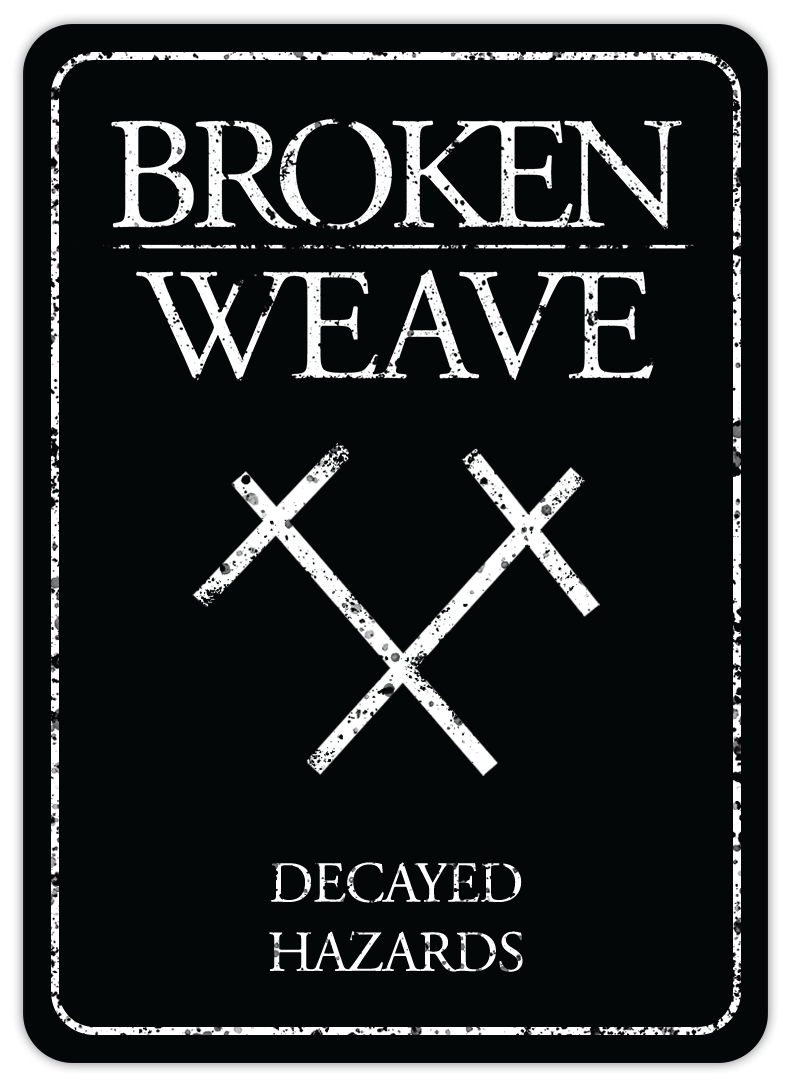 A distressed black sign with white text "Broken Weave," two crossed X symbols, and "Decayed Hazards"