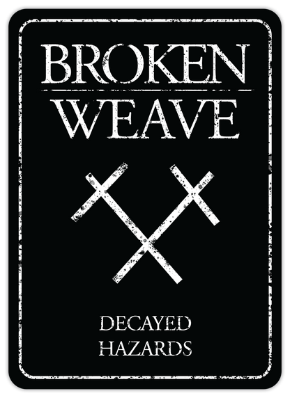 A distressed black sign with white text "Broken Weave," two crossed X symbols, and "Decayed Hazards"