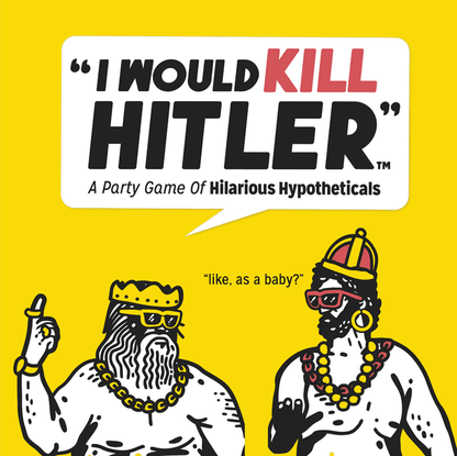 I Would Kill Hitler - A Party Game of Hilarious Hypotheticals - Good Games