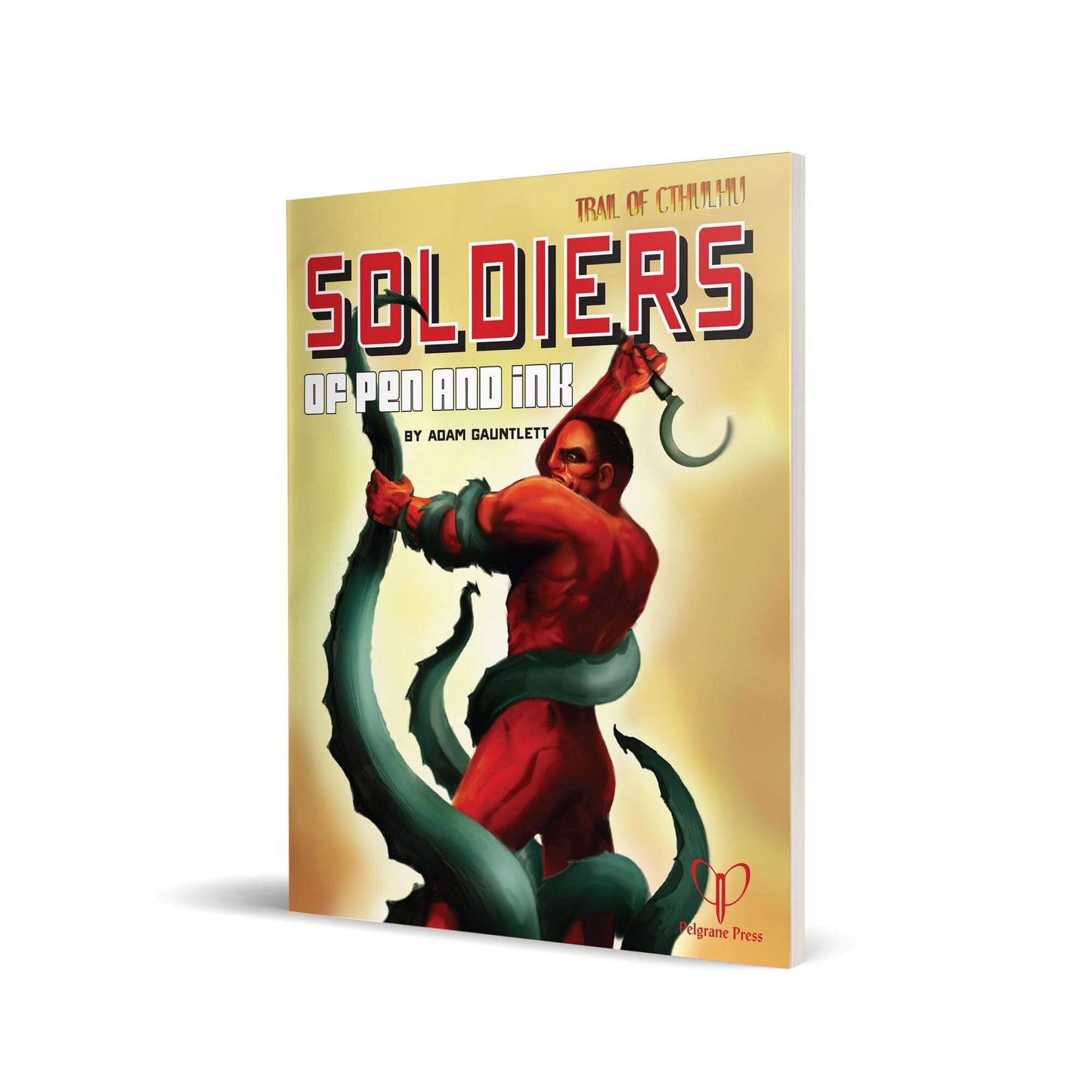Book cover for 'Soldiers of Pen and Ink.' A red-skinned man fights green tentacles with a sickle. Trail of Cthulhu