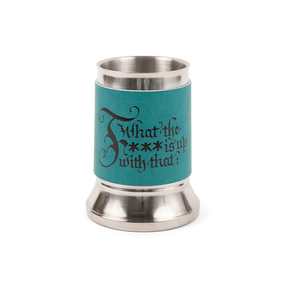 Stainless steel mug with a wide base and a teal tankard wrap displaying "What the F*** is up with that?" in decorative black script